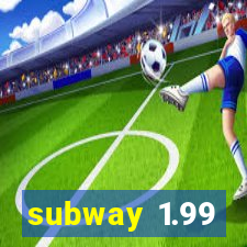 subway 1.99